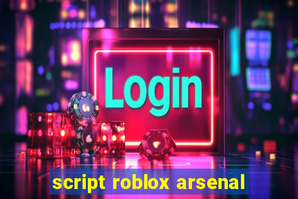 script roblox arsenal